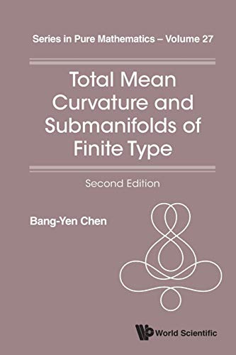 Total Mean Curvature And Submanifolds Of Finite Type (2Nd Edition): Second Edition (Series in Pure Mathematics, Band 27)